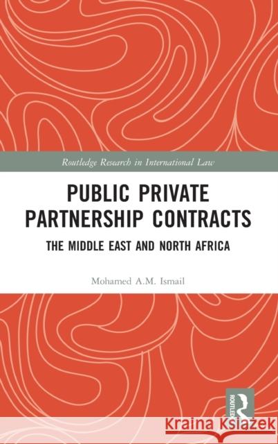 Public Private Partnership Contracts: The Middle East and North Africa Mohamed A. M. Ismail 9781138343436 Routledge