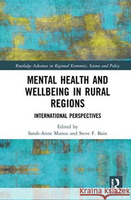 Mental Health and Wellbeing in Rural Regions: International Perspectives Sarah-Anne Munoz Steve F. Bain 9781138343443 Routledge