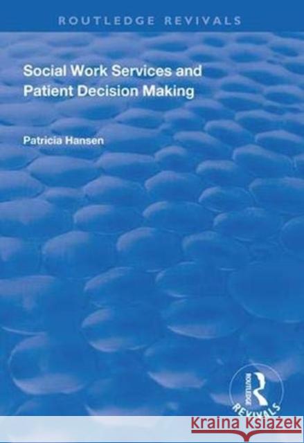 Social Work Services and Patient Decision Making Patricia Hansen 9781138343504 Routledge