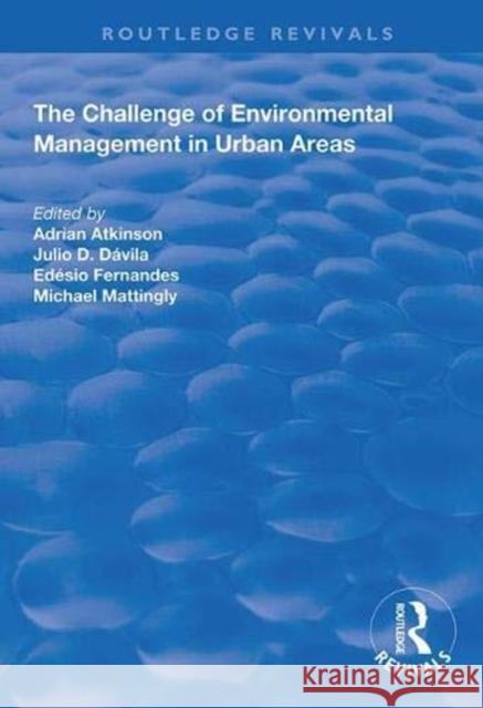 The Challenge of Environmental Management in Urban Areas Adrian Atkinson Julio D. Davila Michael Mattingly 9781138343528