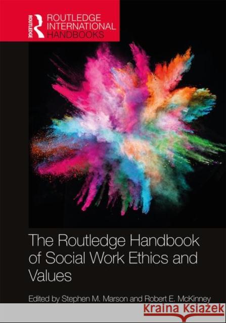 The Routledge Handbook of Social Work Ethics and Values Stephen Marson Robert McKinney 9781138343931