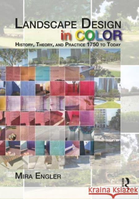 Landscape Design in Color: History, Theory, and Practice 1750 to Today Engler, Mira 9781138343955