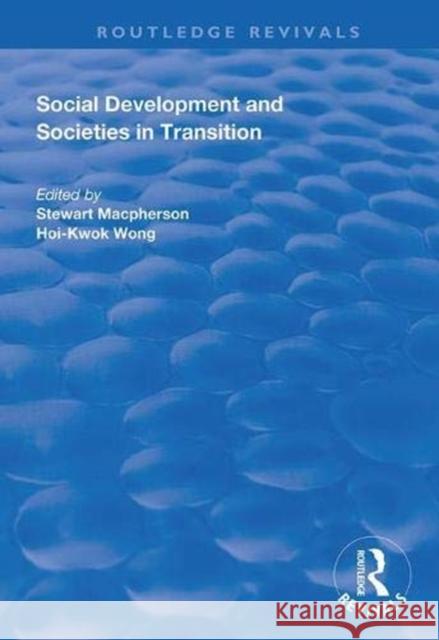Social Development and Societies in Transition Stewart MacPherson Hoi-Kwok Wong 9781138343993