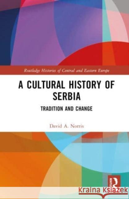 A Cultural History of Serbia David A. Norris 9781138344013 Taylor & Francis Ltd