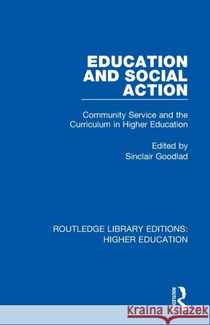 Education and Social Action: Community Service and the Curriculum in Higher Education Sinclair Goodlad 9781138344389 Routledge