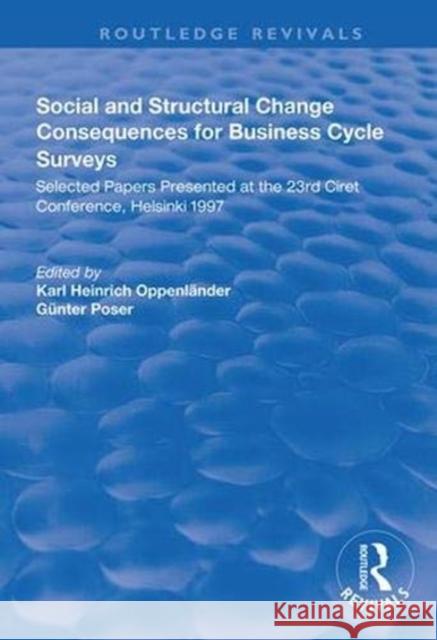 Social and Structural Change: Consequences for Business Cycle Surveys - Selected Papers Presented at the 23rd Ciret Conference, Helsinki Karl Heinrich  Oppenlander Gunter Poser  9781138344716