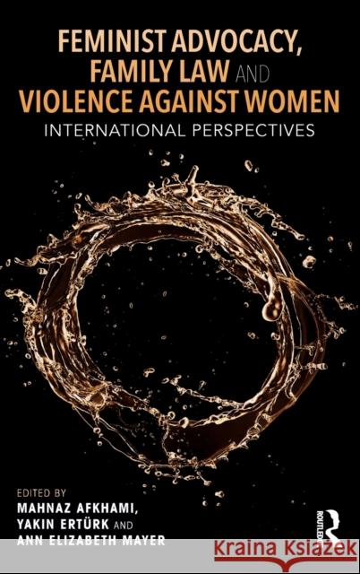 Feminist Advocacy, Family Law and Violence against Women: International Perspectives Akhami, Mahnaz 9781138344921 Routledge