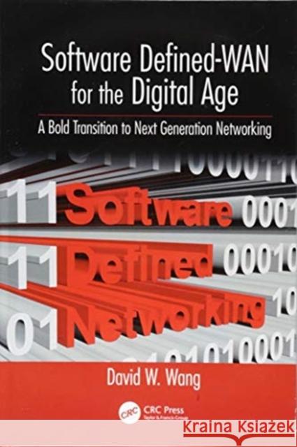 Software Defined-WAN for the Digital Age: A Bold Transition to Next Generation Networking David Wang 9781138345997