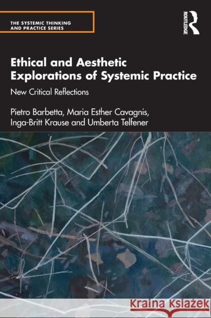 Ethical and Aesthetic Explorations of Systemic Practice: New Critical Reflections Barbetta, Pietro 9781138346215 Taylor & Francis Ltd