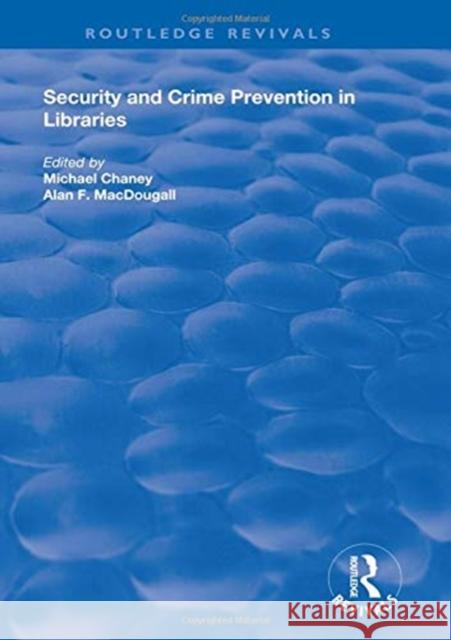 Security and Crime Prevention in Libraries Michael Chaney Alan F. Macdougall 9781138346345