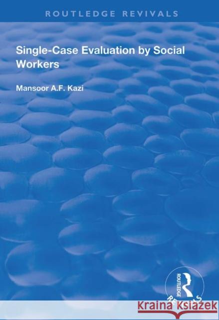 Single-Case Evaluation by Social Workers Mansoor A. F. Kazi 9781138346376