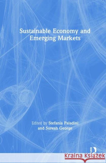 Sustainable Economy and Emerging Markets Stefania Paladini Suresh George 9781138346413 Routledge