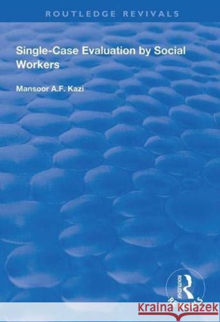 Single-Case Evaluation by Social Workers Mansoor A. F. Kazi 9781138346420