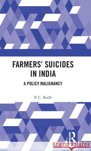 Farmers' Suicides in India: A Policy Malignancy P. C. Bodh 9781138347373 Routledge Chapman & Hall