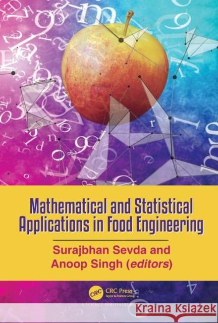 Mathematical and Statistical Applications in Food Engineering Surajbhan Sevda Anoop Singh 9781138347670