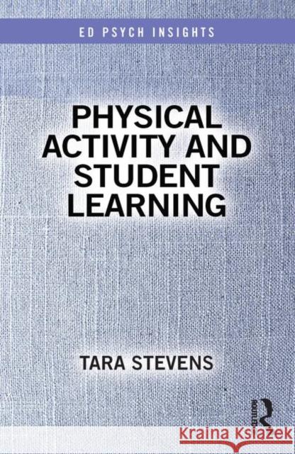 Physical Activity and Student Learning Tara Stevens 9781138348738 Routledge