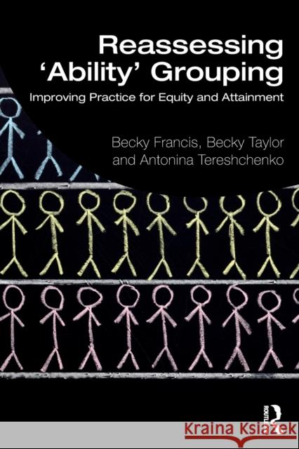 Reassessing 'Ability' Grouping: Improving Practice for Equity and Attainment Francis, Becky 9781138348837 Routledge