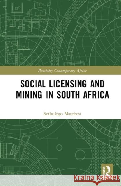 Social Licensing and Mining in South Africa Sethulego Matebesi 9781138348936 Taylor and Francis