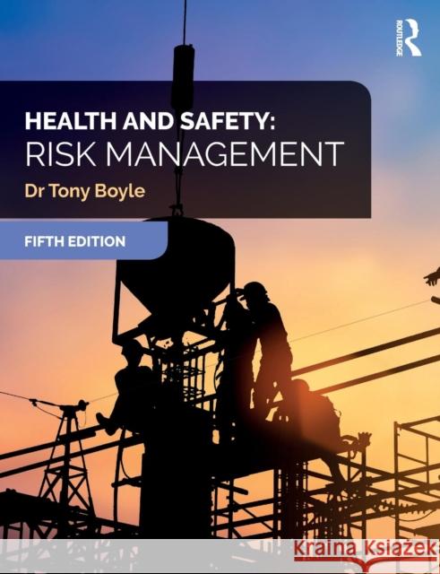 Health and Safety: Risk Management Tony Boyle 9781138349216 Taylor & Francis Ltd