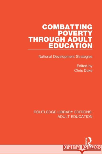 Combatting Poverty Through Adult Education: National Development Strategies Chris Duke 9781138349377