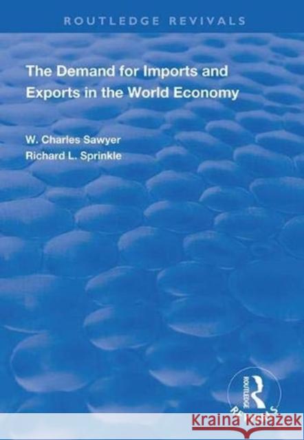 The Demand for Imports and Exports in the World Economy W. Charles Sawyer Richard L. Sprinkle 9781138349643