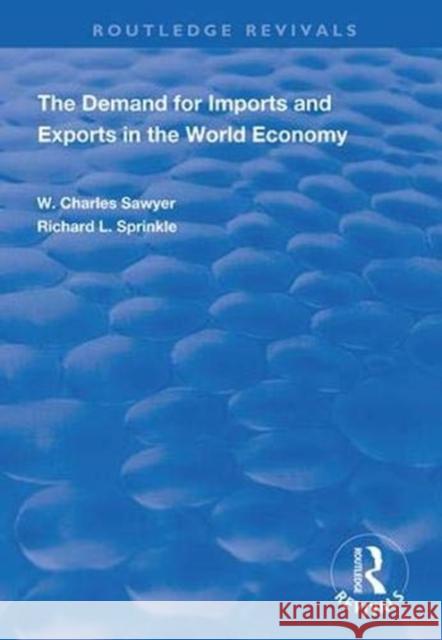 The Demand for Imports and Exports in the World Economy W. Charles Sawyer Richard L. Sprinkle 9781138349650 Routledge