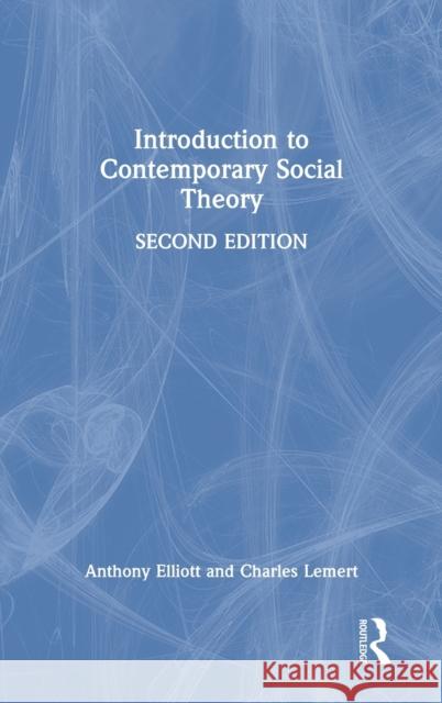 Introduction to Contemporary Social Theory Elliott, Anthony 9781138349896