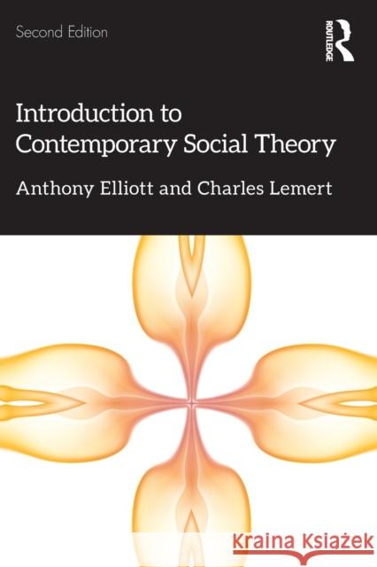 Introduction to Contemporary Social Theory Elliott, Anthony 9781138349902