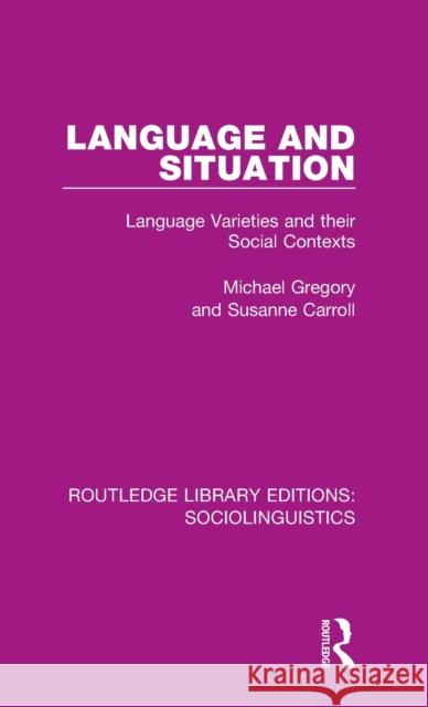 Language and Situation: Language Varieties and their Social Contexts Gregory, Michael 9781138350007 Taylor and Francis