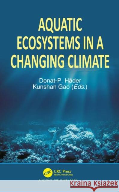 Aquatic Ecosystems in a Changing Climate Donat-P Hader Kunshan Gao 9781138350052