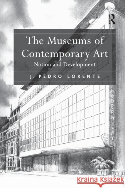 The Museums of Contemporary Art: Notion and Development J. Pedro Lorente 9781138350335 Routledge