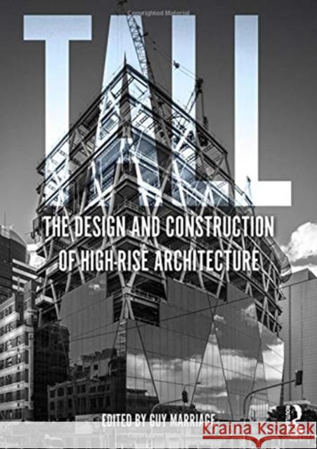 Tall: the design and construction of high-rise architecture Guy Marriage (Victoria University of Wellington, New Zealand) 9781138350748 Taylor & Francis Ltd