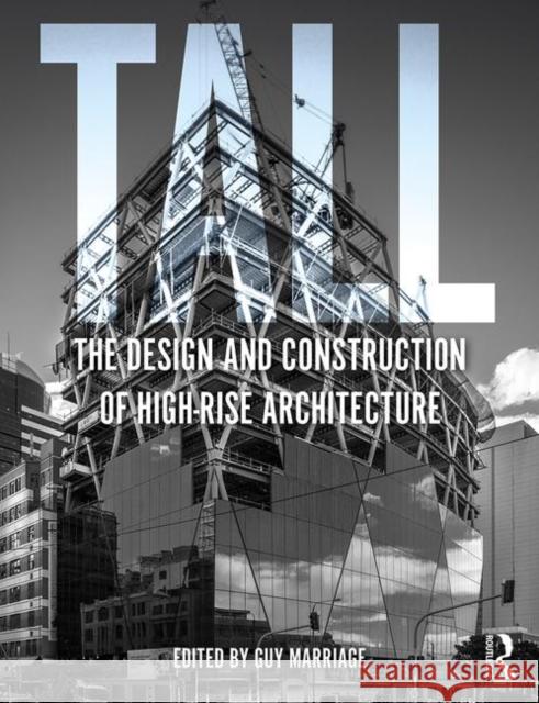 Tall: the design and construction of high-rise architecture Guy Marriage (Victoria University of Wellington, New Zealand) 9781138350762 Taylor & Francis Ltd