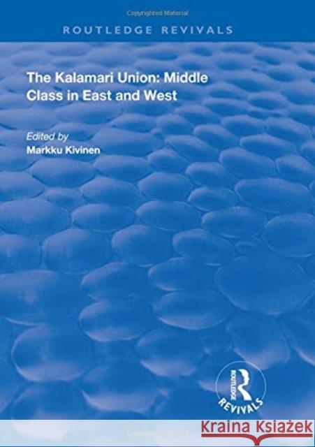 The Kalamari Union: Middle Class in East and West: Middle Class in East and West Kivinen, Markku 9781138350786 Routledge