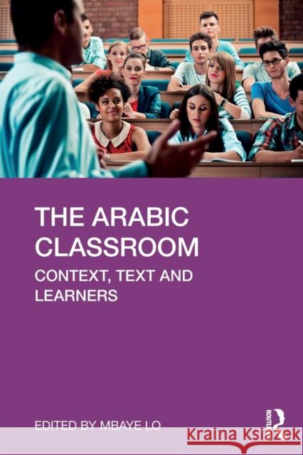 The Arabic Classroom: Context, Text and Learners Mbaye Lo 9781138350793 Routledge