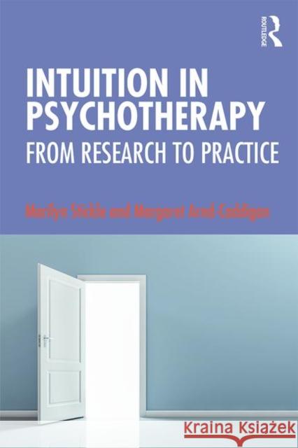 Intuition in Psychotherapy: From Research to Practice Margaret Arnd-Caddigan Marilyn Stickle 9781138351066