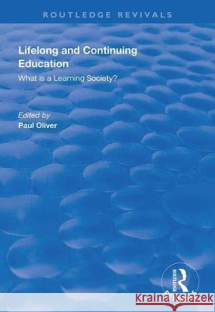 Lifelong and Continuing Education: What Is a Learning Society? Paul Oliver 9781138351318 Routledge