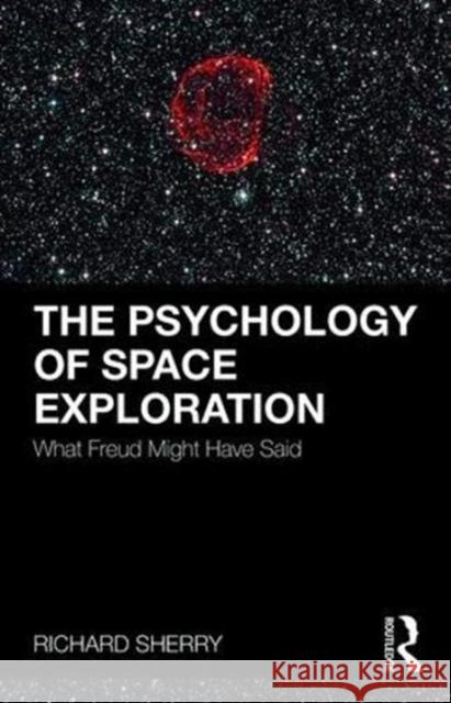 The Psychology of Space Exploration: What Freud Might Have Said Richard Sherry 9781138351400 Routledge