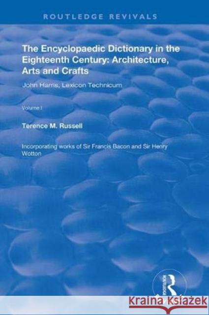 The Encyclopaedic Dictionary in the Eighteenth Century: Architecture, Arts and Crafts: V. 1: John Harris and the Lexicon Technicum: Architecture, Arts Terence M. Russell 9781138351639 Routledge