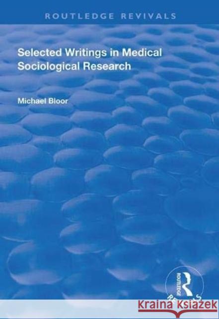 Selected Writings in Medical Sociological Research Michael Bloor 9781138351981 Routledge