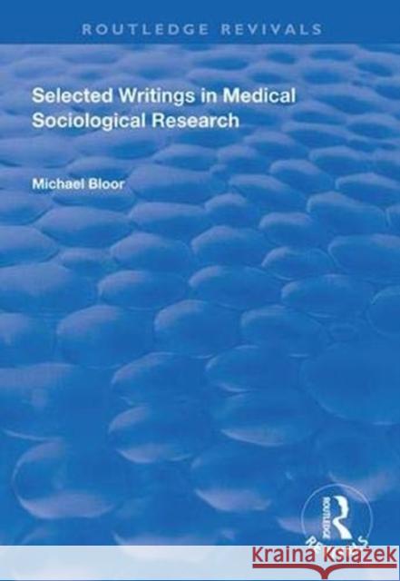 Selected Writings in Medical Sociological Research Michael Bloor 9781138352049