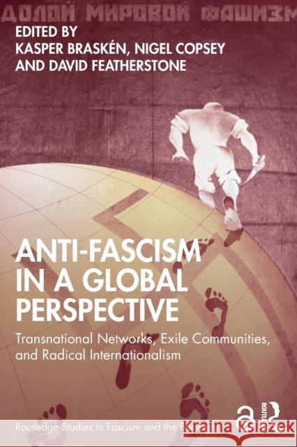 Anti-Fascism in a Global Perspective: Transnational Networks, Exile Communities, and Radical Internationalism Brask Nigel Copsey David J. Featherstone 9781138352193 Routledge