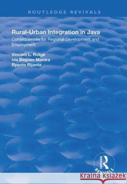Rural-Urban Integration in Java: Consequences for Regional Development and Employemnt Vincent L. Rotage 9781138352261 Routledge