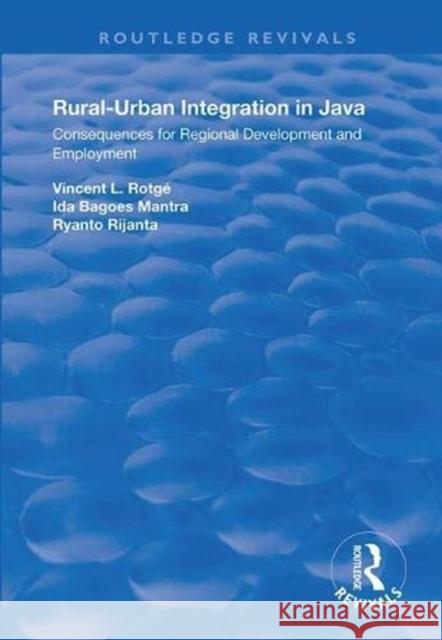 Rural-Urban Integration in Java: Consequences for Regional Development and Employemnt Vincent L. Rotage 9781138352322 Routledge