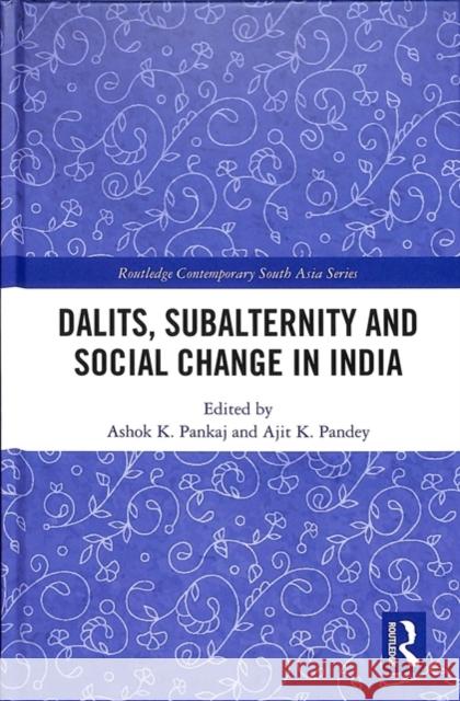 Dalits, Subalternity and Social Change in India Ashok Kumar Pankaj Ajit Kumar Pandey 9781138352834