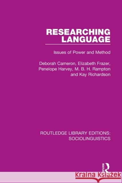 Researching Language: Issues of Power and Method Deborah Cameron Elizabeth Frazer Penelope Harvey 9781138352841 Routledge