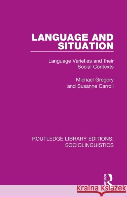 Language and Situation: Language Varieties and Their Social Contexts Michael Gregory Susanne Carroll 9781138352889 Routledge