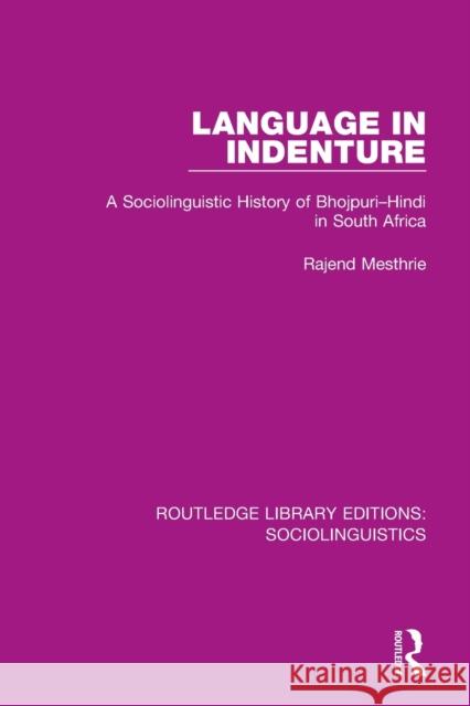 Language in Indenture: A Sociolinguistic History of Bhojpuri-Hindi in South Africa Rajend Mesthrie 9781138352896