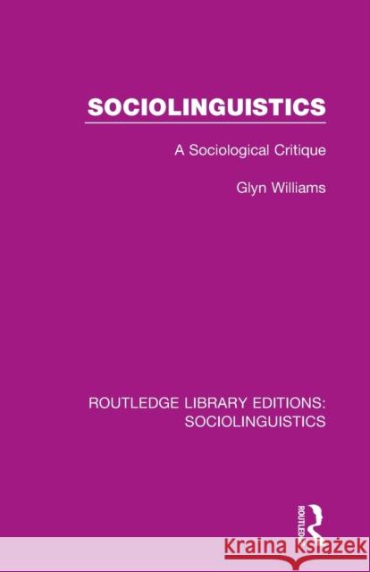 Sociolinguistics: A Sociological Critique Glyn Williams 9781138352902 Routledge