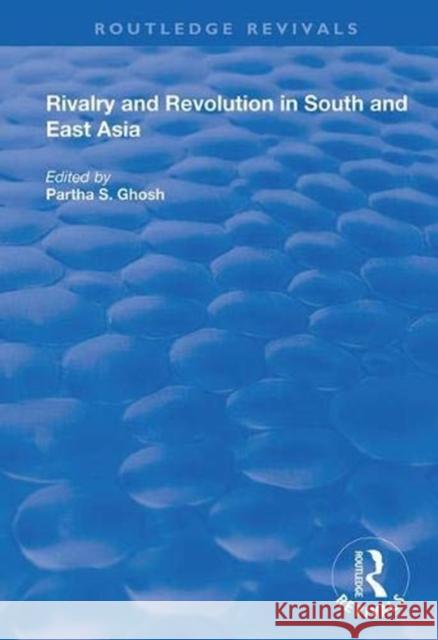 Rivalry and Revolution in South and East Asia Partha S. Ghosh 9781138352919